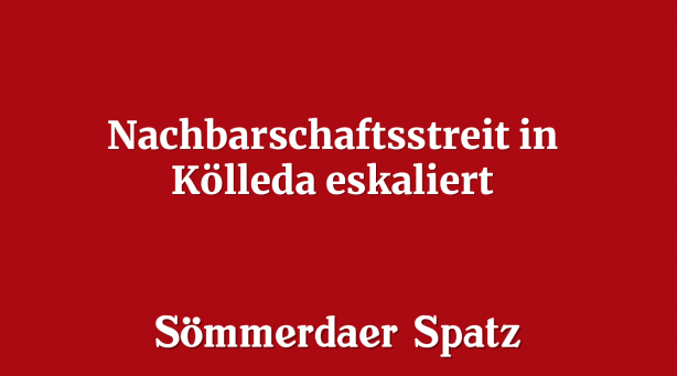 Nachbarschaftsstreit in Kölleda eskaliert