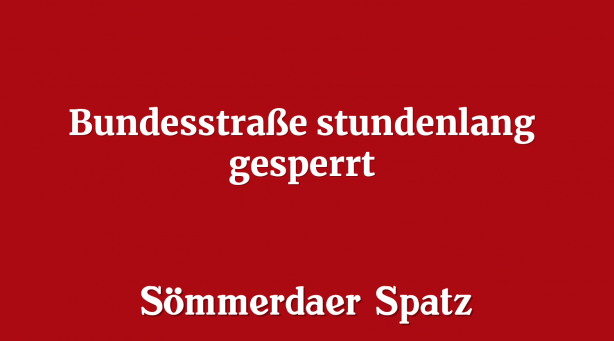 Bundesstraße stundenlang gesperrt