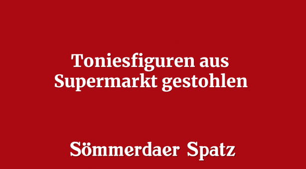 Toniesfiguren aus Supermarkt gestohlen