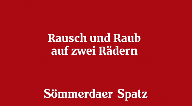 Rausch und Raub auf zwei Rädern