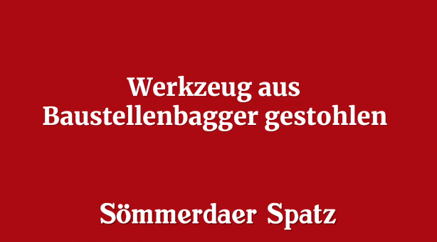 Werkzeug aus Baustellenbagger gestohlen