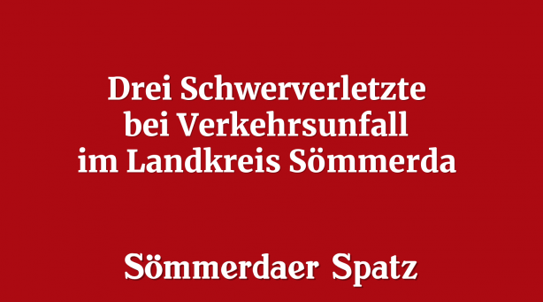 Drei Schwerverletzte bei Verkehrsunfall im Landkreis Sömmerda